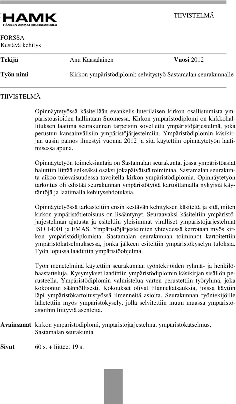 Kirkon ympäristödiplomi on kirkkohallituksen laatima seurakunnan tarpeisiin sovellettu ympäristöjärjestelmä, joka perustuu kansainvälisiin ympäristöjärjestelmiin.