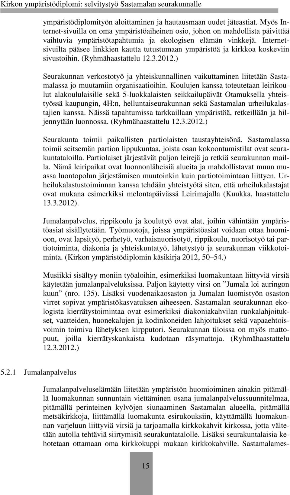 Internetsivuilta pääsee linkkien kautta tutustumaan ympäristöä ja kirkkoa koskeviin sivustoihin. (Ryhmähaastattelu 12.3.2012.