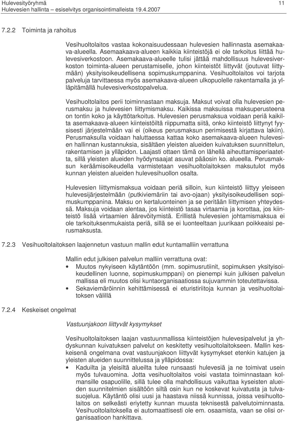 Asemakaava-alueelle tulisi jättää mahdollisuus hulevesiverkoston toiminta-alueen perustamiselle, johon kiinteistöt liittyvät (joutuvat liittymään) yksityisoikeudellisena sopimuskumppanina.