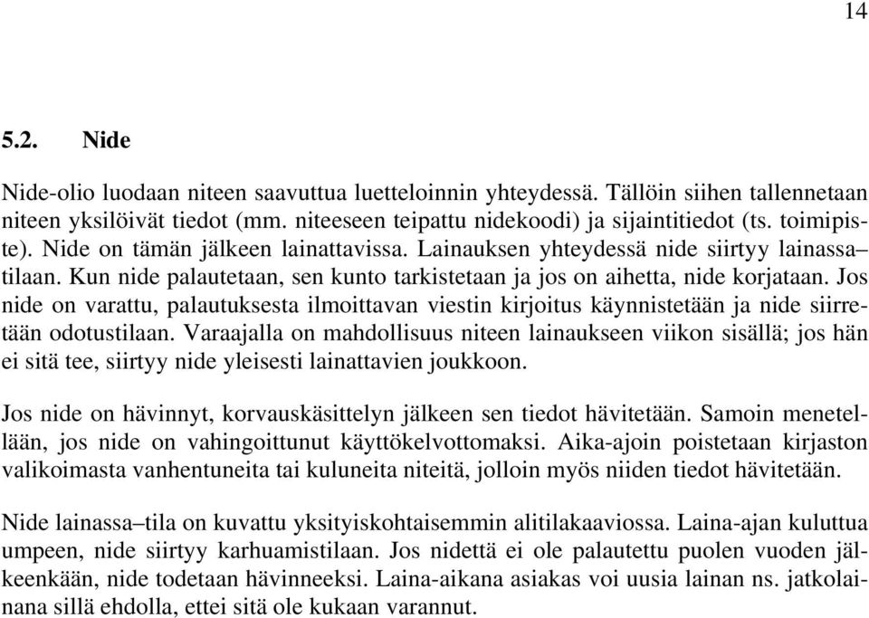 Jos nide on varattu, palautuksesta ilmoittavan viestin kirjoitus käynnistetään ja nide siirretään odotustilaan.