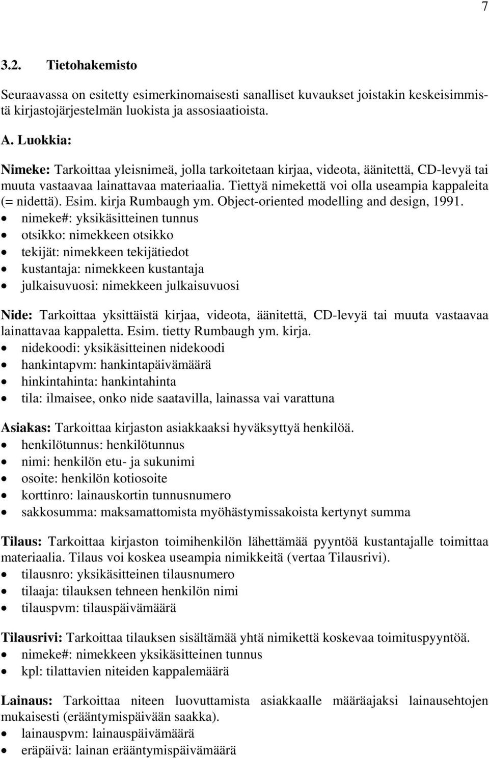 Esim. kirja Rumbaugh ym. Object-oriented modelling and design, 99.