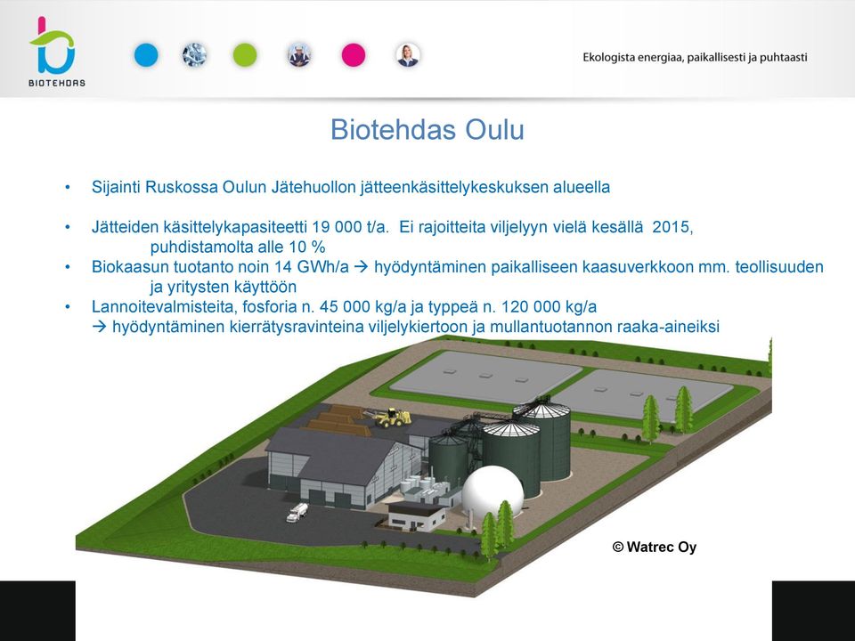 Ei rajoitteita viljelyyn vielä kesällä 2015, puhdistamolta alle 10 % Biokaasun tuotanto noin 14 GWh/a hyödyntäminen