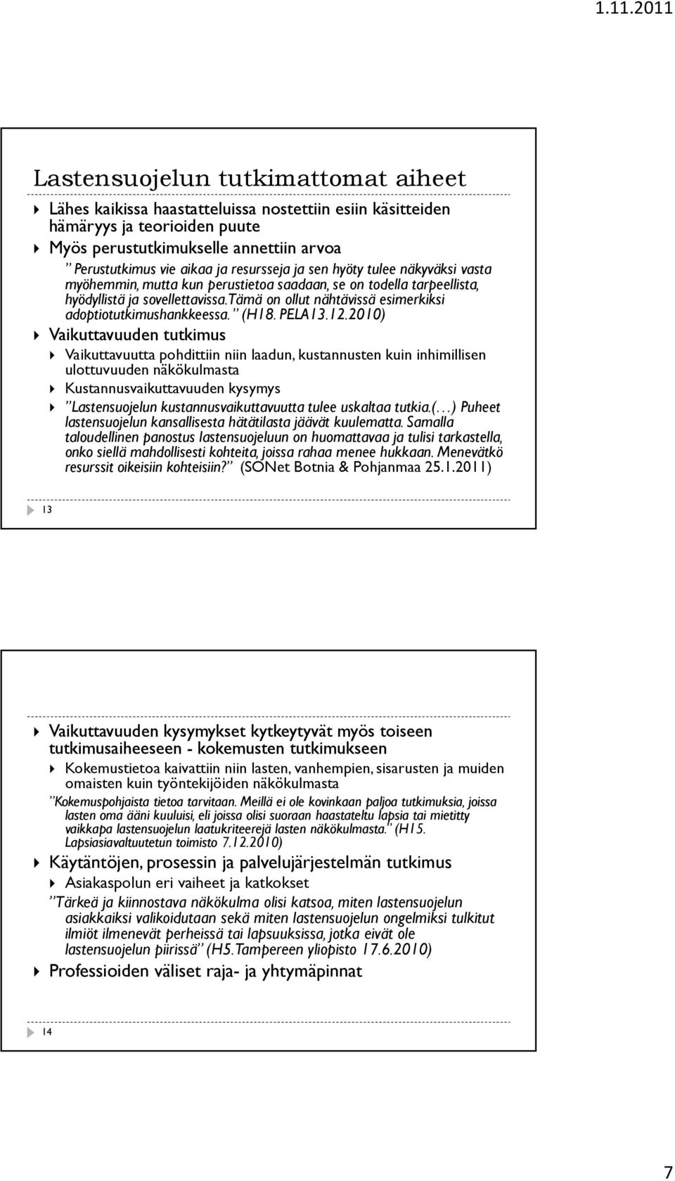 Tämä on ollut nähtävissä esimerkiksi adoptiotutkimushankkeessa. (H18. PELA13.12.