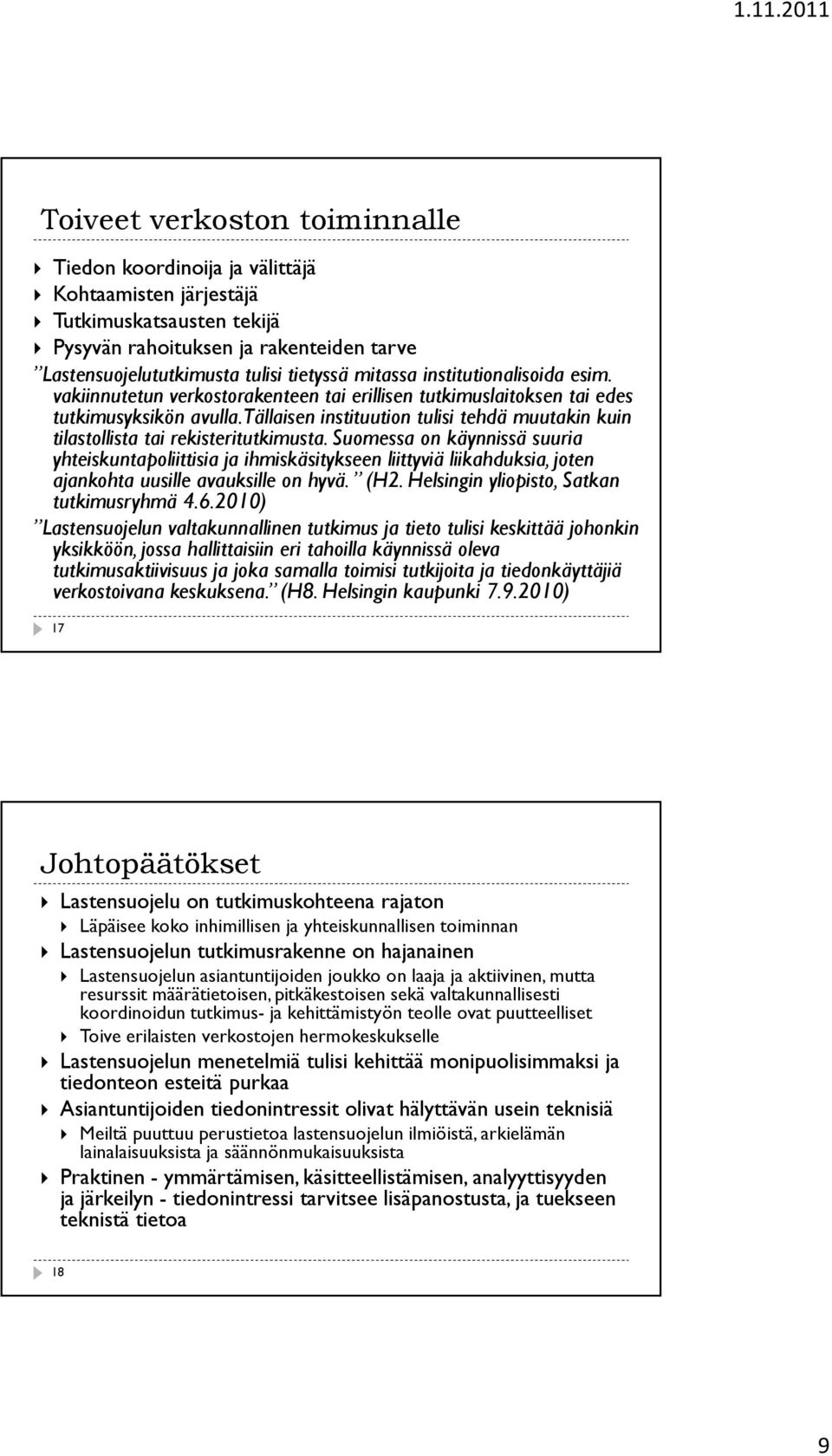 Tällaisen instituution tulisi tehdä muutakin kuin tilastollista tai rekisteritutkimusta.