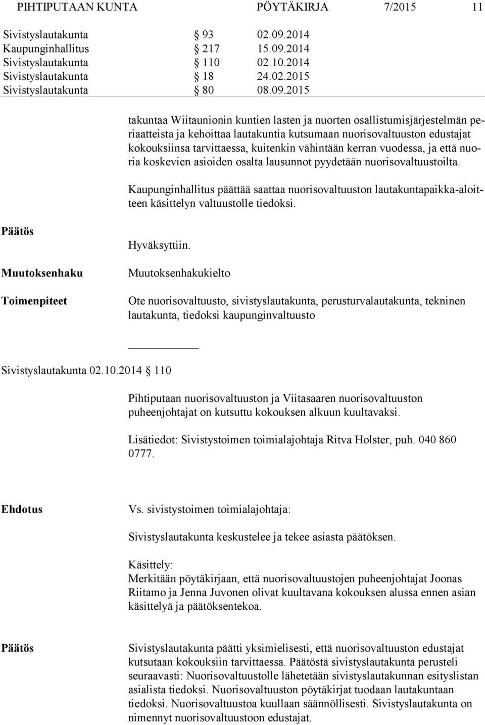 2014 Sivistyslautakunta 110 02.10.2014 Sivistyslautakunta 18 24.02.2015 Sivistyslautakunta 80 08.09.