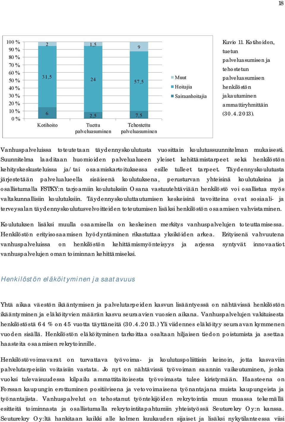 Vanhuspalveluissa toteutetaan täydennyskoulutusta vuosittain koulutussuunnitelman mukaisesti.