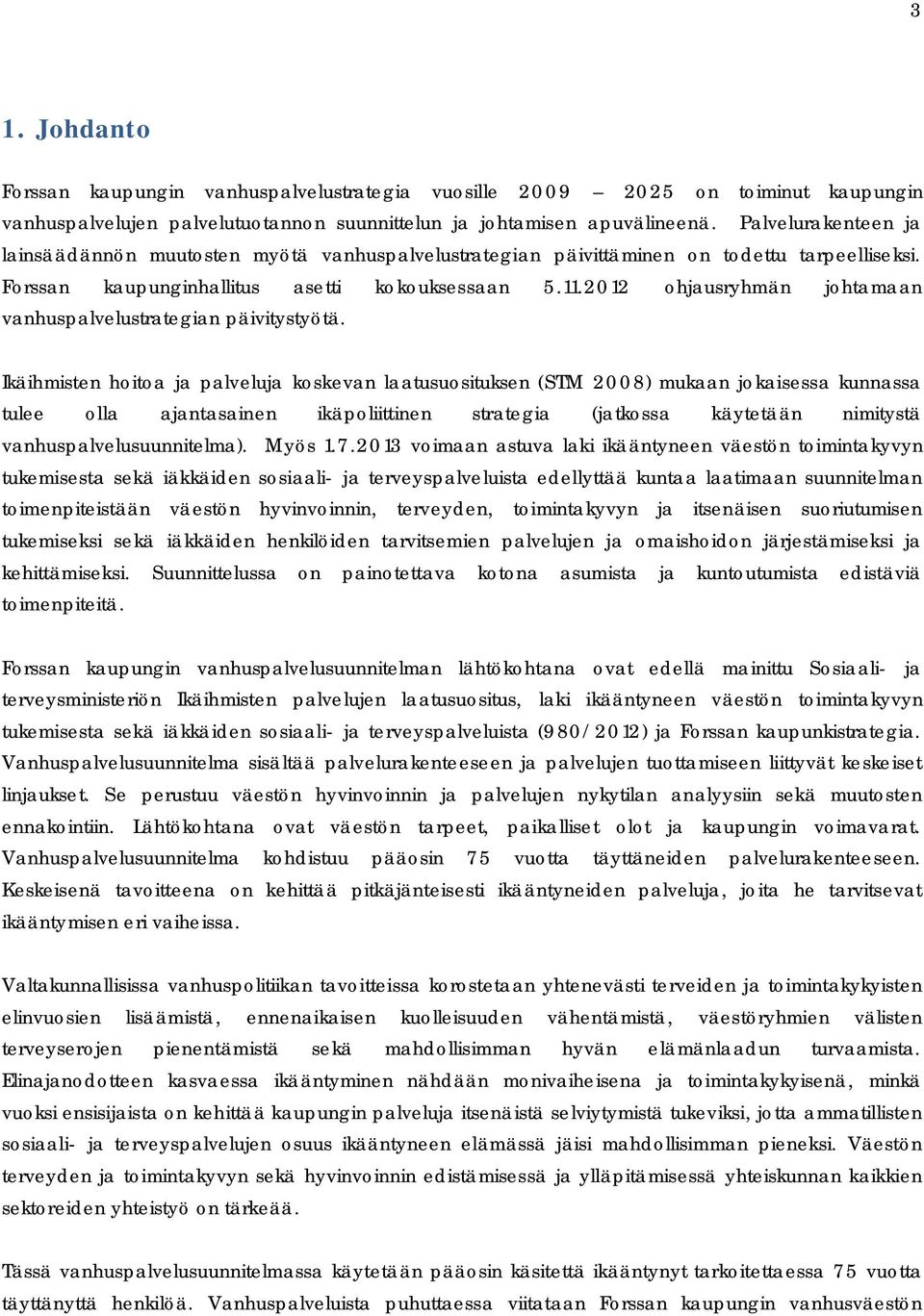 2012 ohjausryhmän johtamaan vanhuspalvelustrategian päivitystyötä.