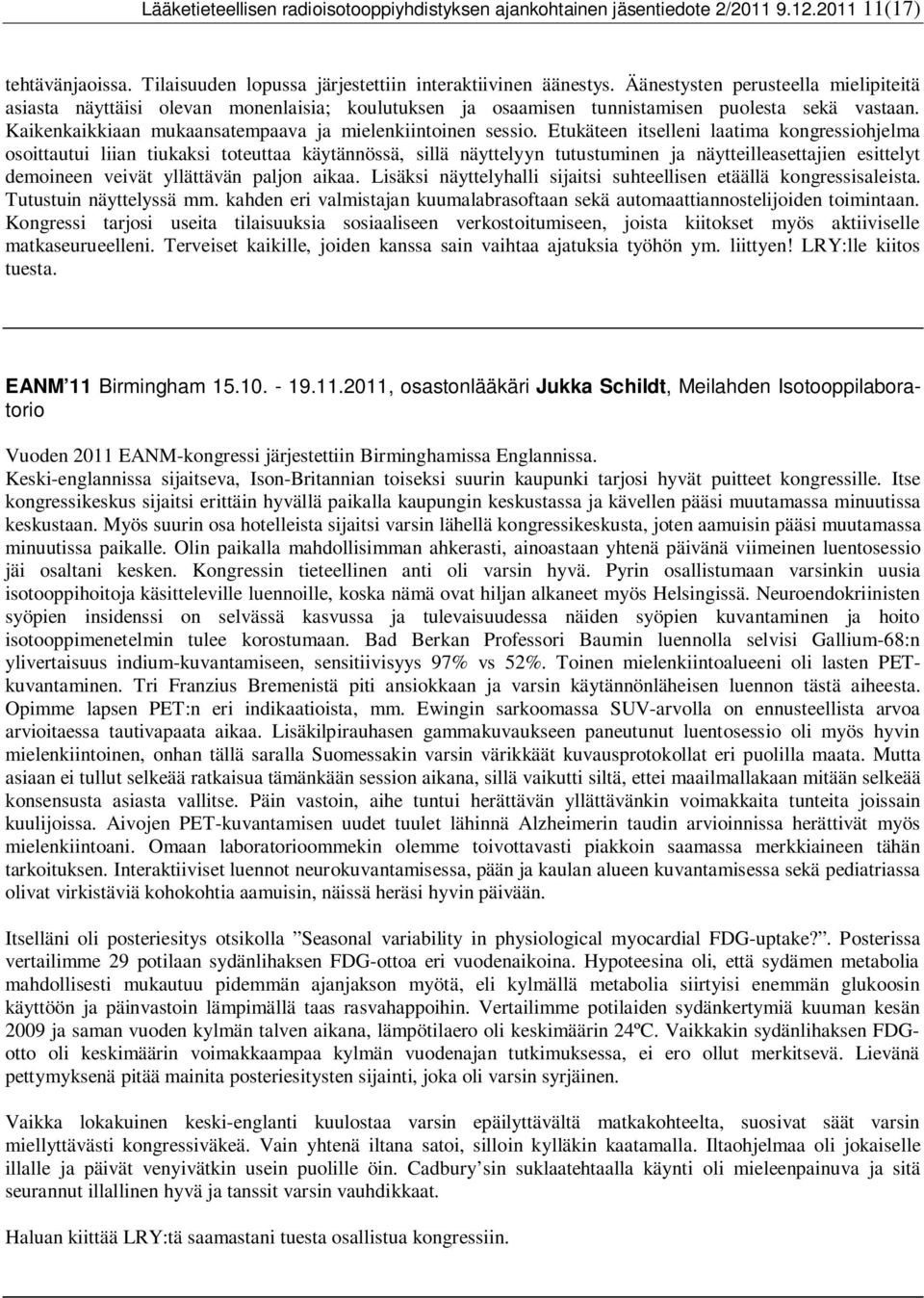 Etukäteen itselleni laatima kongressiohjelma osoittautui liian tiukaksi toteuttaa käytännössä, sillä näyttelyyn tutustuminen ja näytteilleasettajien esittelyt demoineen veivät yllättävän paljon aikaa.