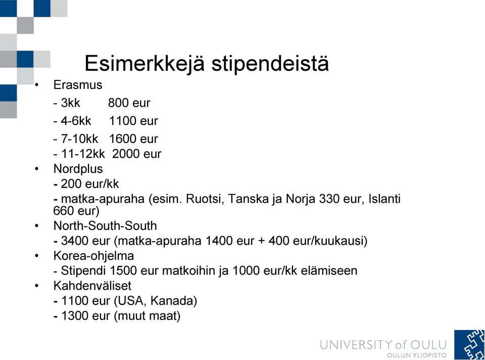 Ruotsi, Tanska ja Norja 330 eur, Islanti 660 eur) North-South-South - 3400 eur (matka-apuraha 1400