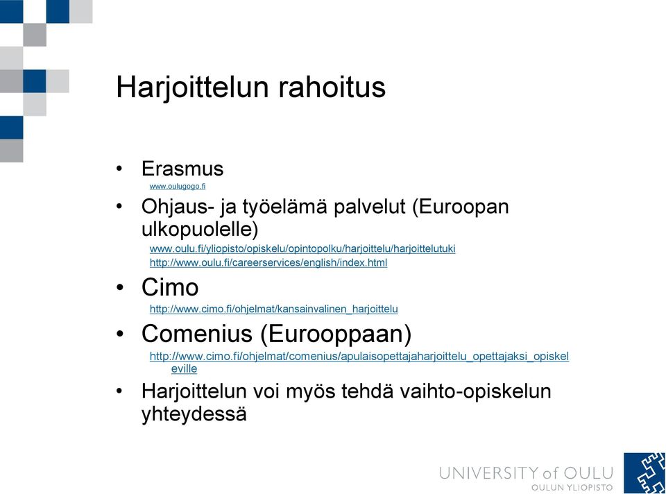 fi/ohjelmat/kansainvalinen_harjoittelu Comenius (Eurooppaan) http://www.cimo.