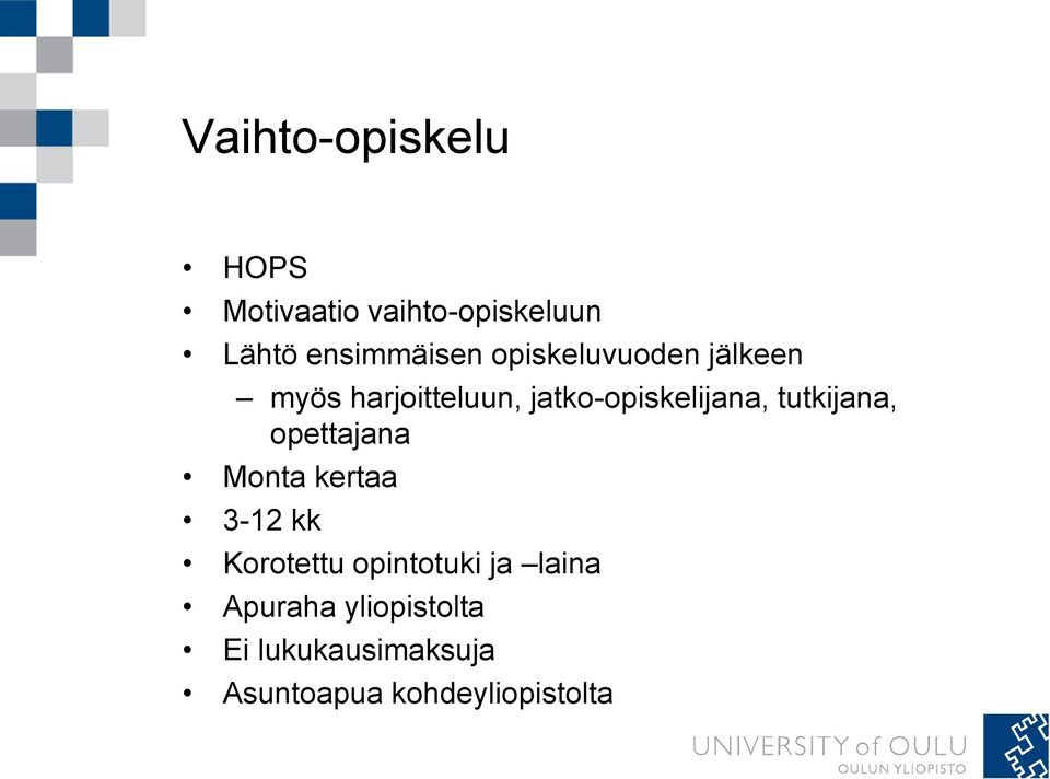 tutkijana, opettajana Monta kertaa 3-12 kk Korotettu opintotuki ja