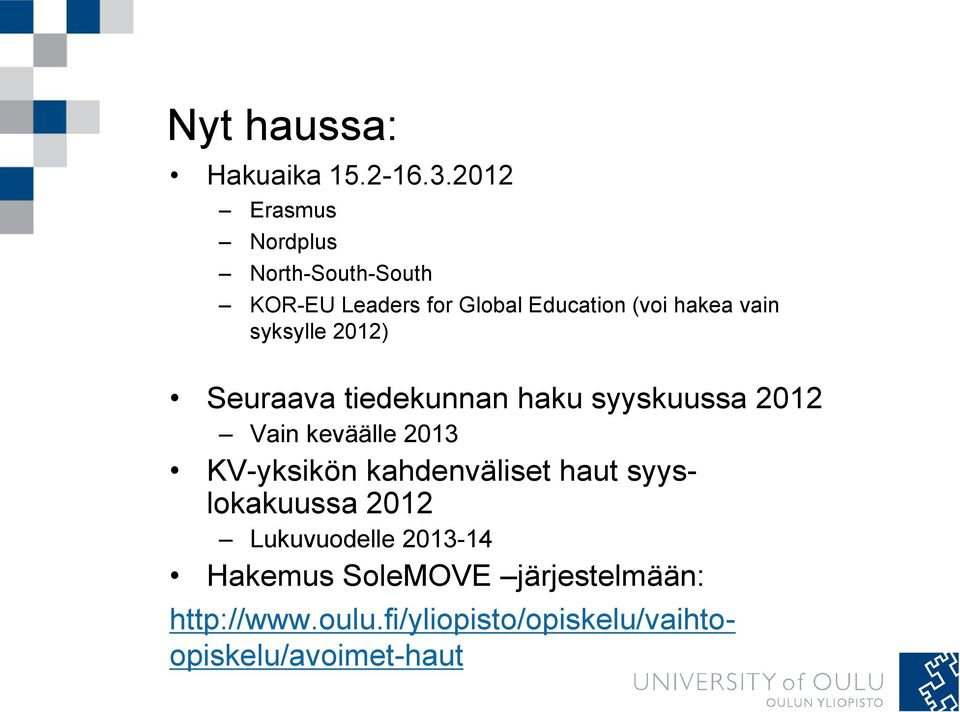 syksylle 2012) Seuraava tiedekunnan haku syyskuussa 2012 Vain keväälle 2013 KV-yksikön