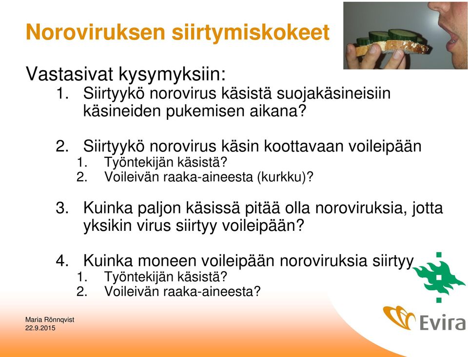 Siirtyykö norovirus käsin koottavaan voileipään 1. Työntekijän käsistä? 2. Voileivän raaka-aineesta (kurkku)?