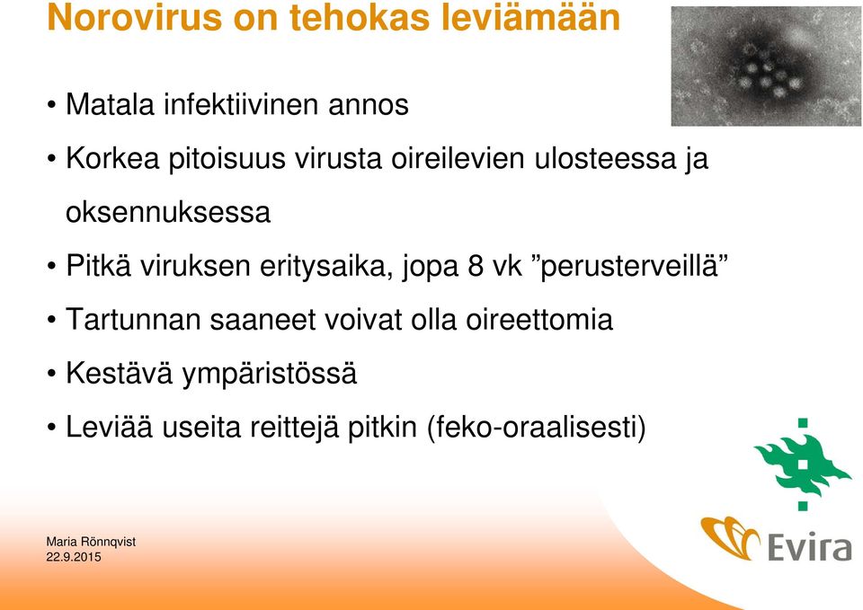viruksen eritysaika, jopa 8 vk perusterveillä Tartunnan saaneet voivat