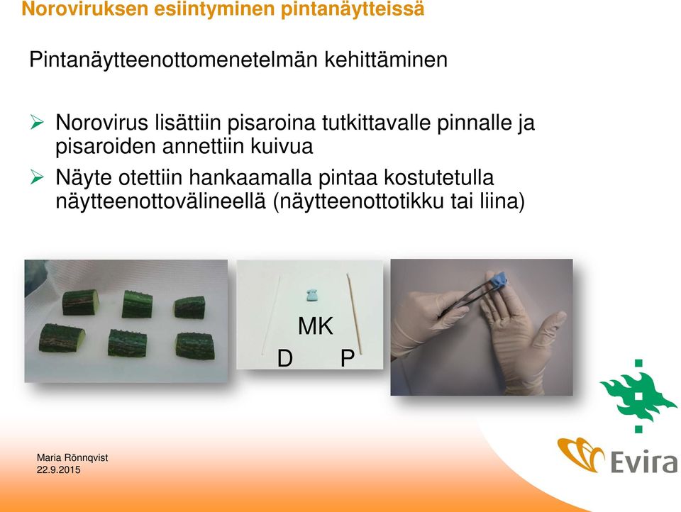 pisaroina tutkittavalle pinnalle ja pisaroiden annettiin kuivua