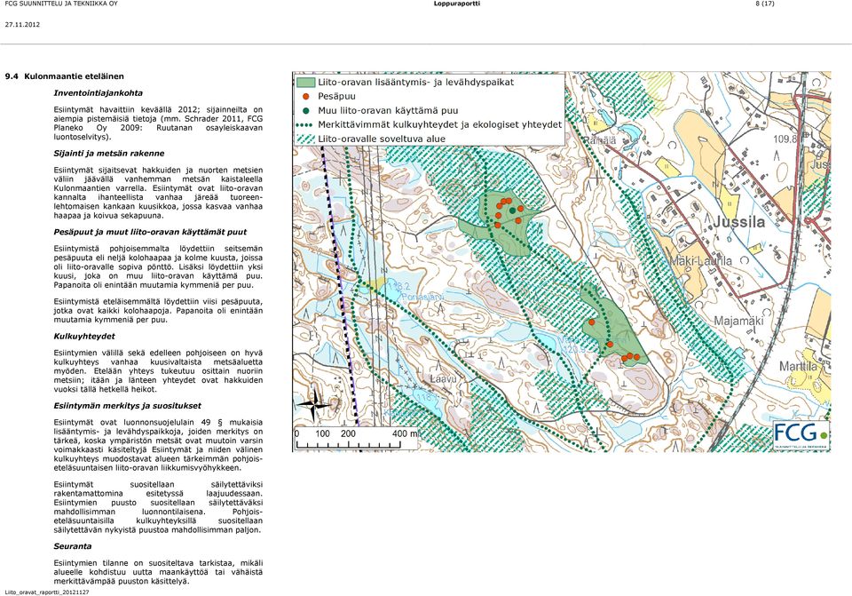 Sijainti ja metsän rakenne Esiintymät sijaitsevat hakkuiden ja nuorten metsien väliin jäävällä vanhemman metsän kaistaleella Kulonmaantien varrella.