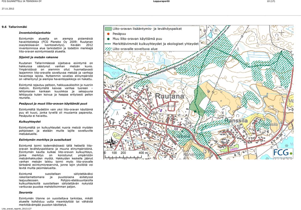 Kevään 2012 inventoinnissa alue tarkistettiin ja todettiin merkkejä liito-oravan esiintymisestä alueella.