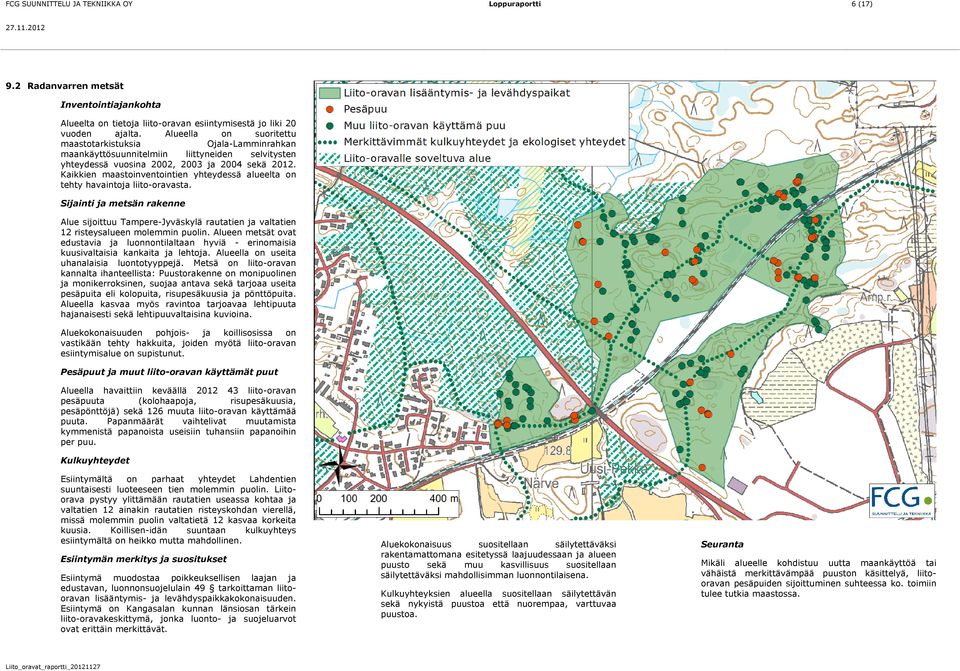 Kaikkien maastoinventointien yhteydessä alueelta on tehty havaintoja liito-oravasta.