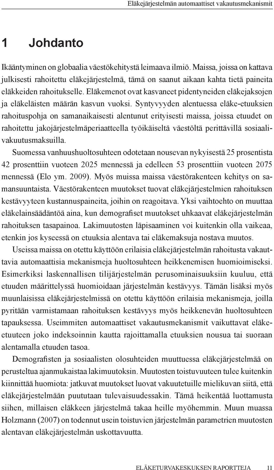 Eläkemenot ovat kasvaneet pidentyneiden eläkejaksojen ja eläkeläisten määrän kasvun vuoksi.