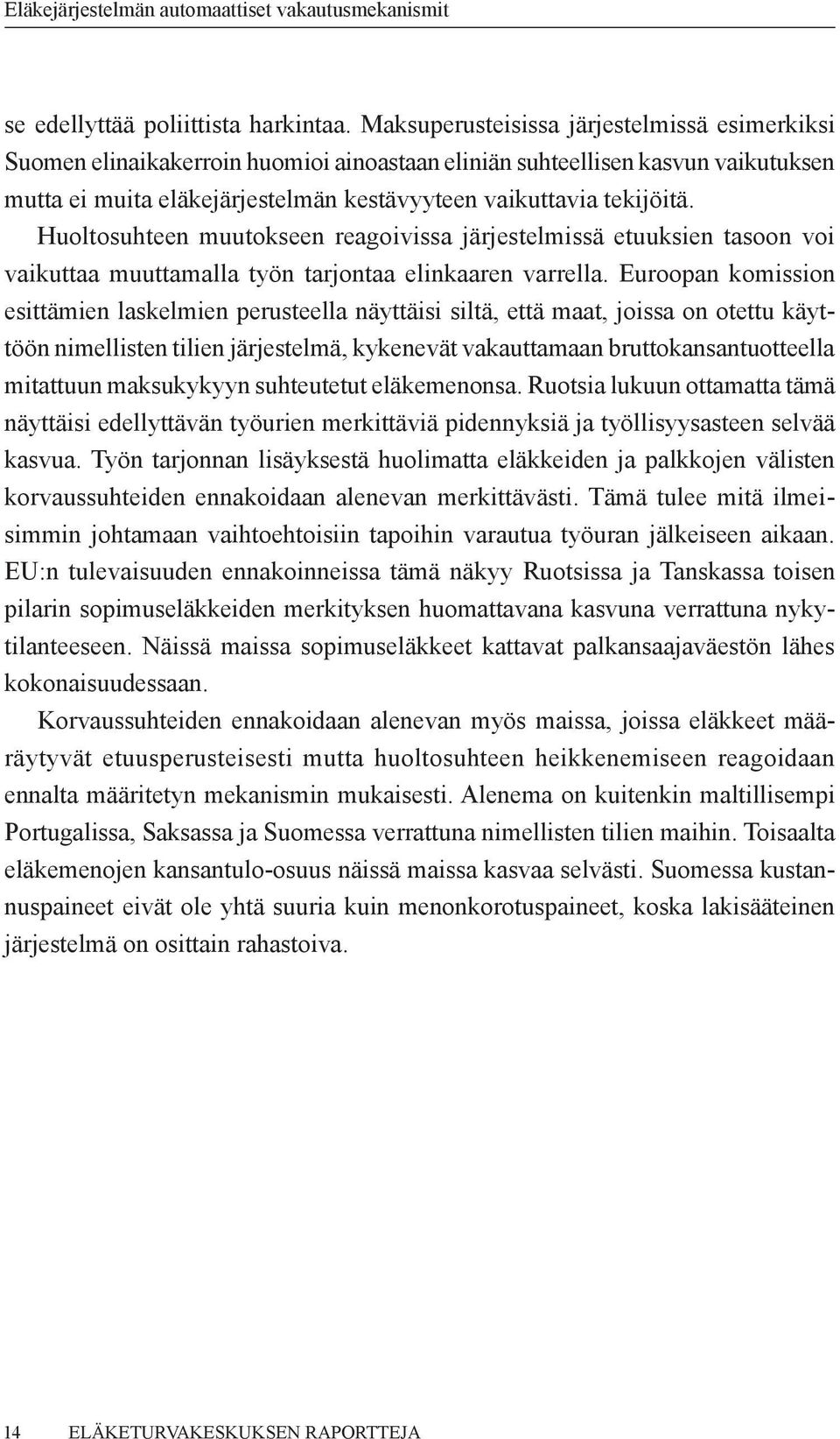 Huoltosuhteen muutokseen reagoivissa järjestelmissä etuuksien tasoon voi vaikuttaa muuttamalla työn tarjontaa elinkaaren varrella.