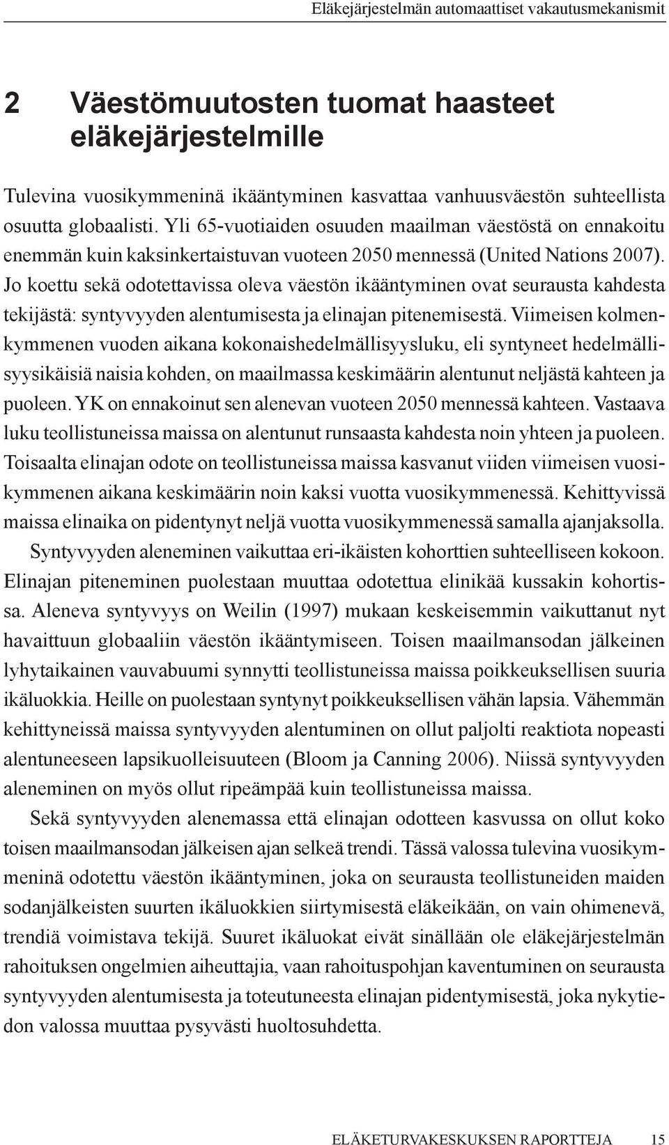 Jo koettu sekä odotettavissa oleva väestön ikääntyminen ovat seurausta kahdesta tekijästä: syntyvyyden alentumisesta ja elinajan pitenemisestä.
