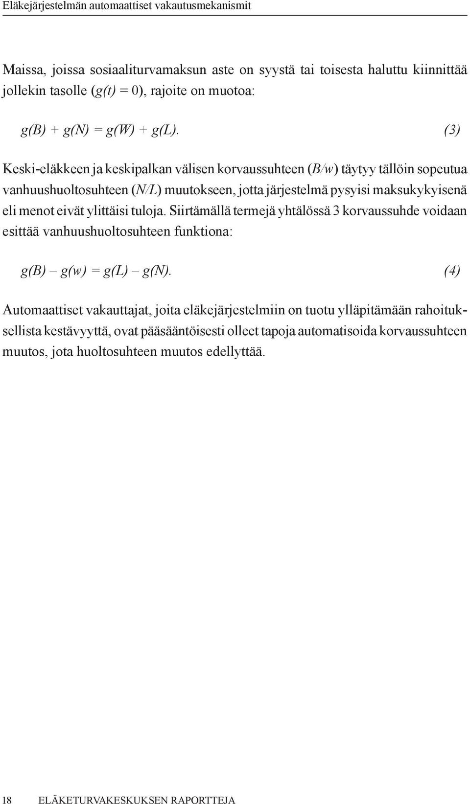 eivät ylittäisi tuloja. Siirtämällä termejä yhtälössä 3 korvaussuhde voidaan esittää vanhuushuoltosuhteen funktiona: g(b) g(w) = g(l) g(n).