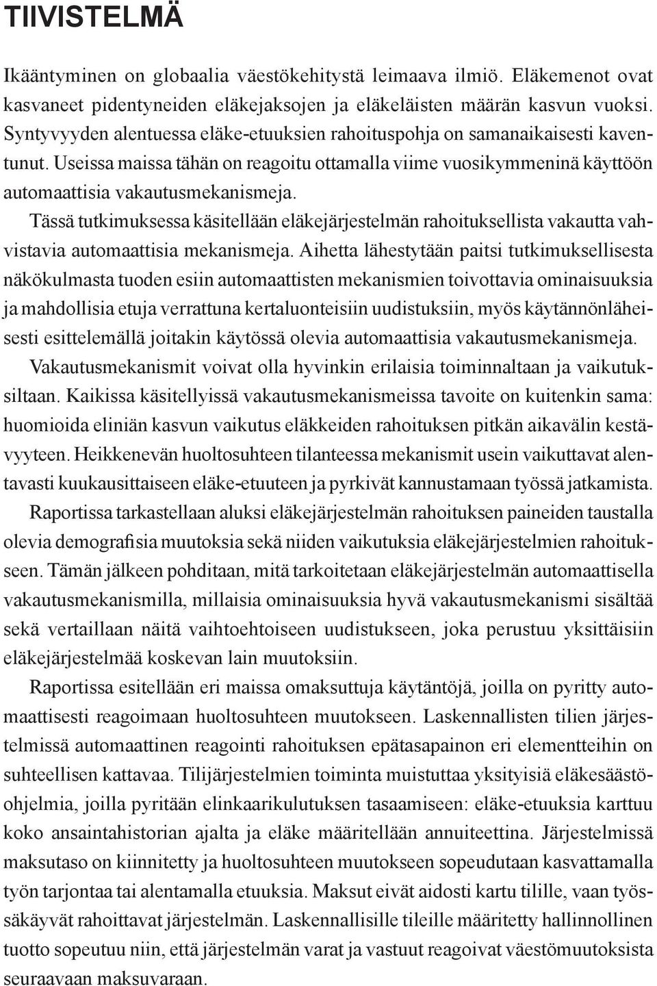 Tässä tutkimuksessa käsitellään eläkejärjestelmän rahoituksellista vakautta vahvistavia automaattisia mekanismeja.