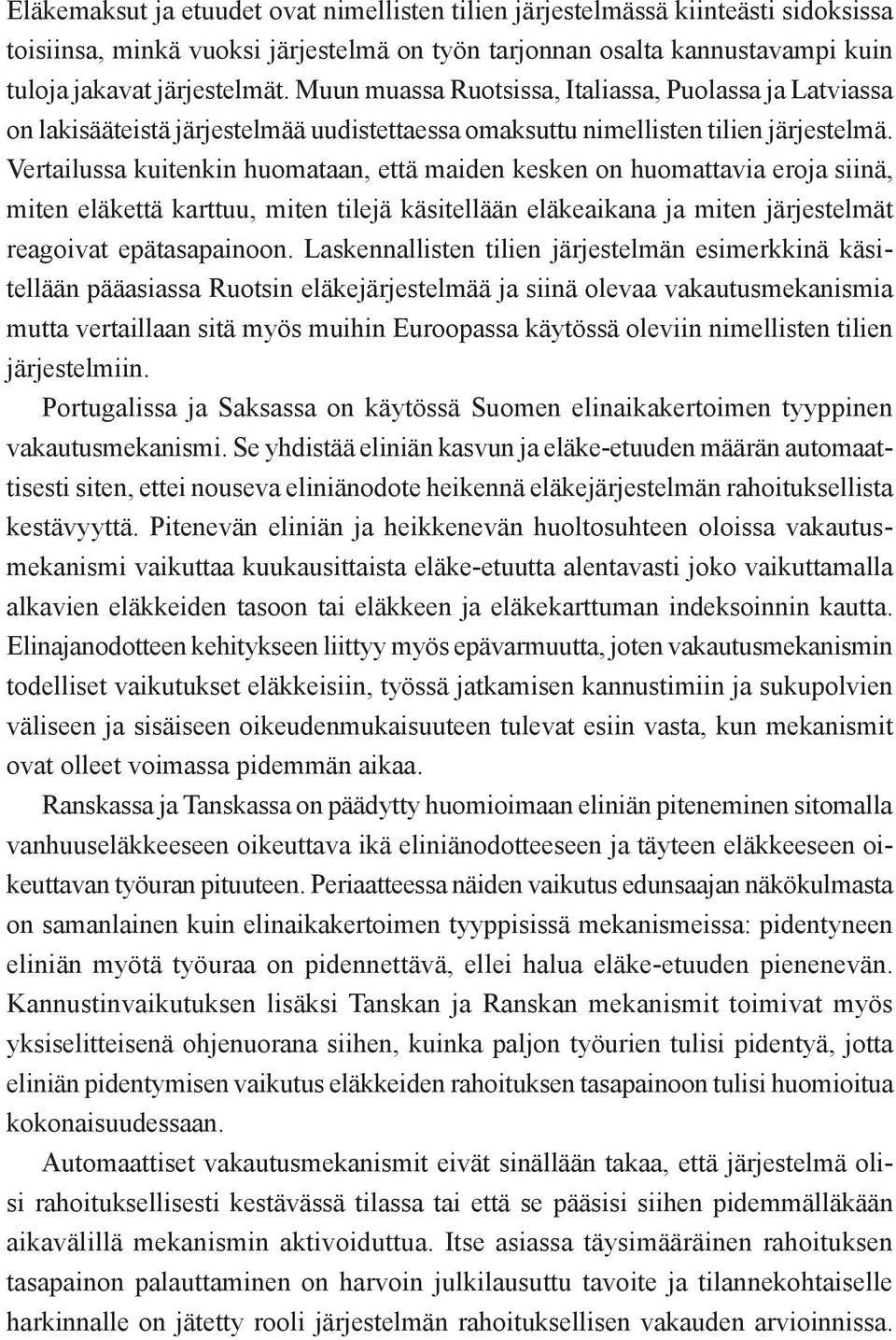 Vertailussa kuitenkin huomataan, että maiden kesken on huomattavia eroja siinä, miten eläkettä karttuu, miten tilejä käsitellään eläkeaikana ja miten järjestelmät reagoivat epätasapainoon.