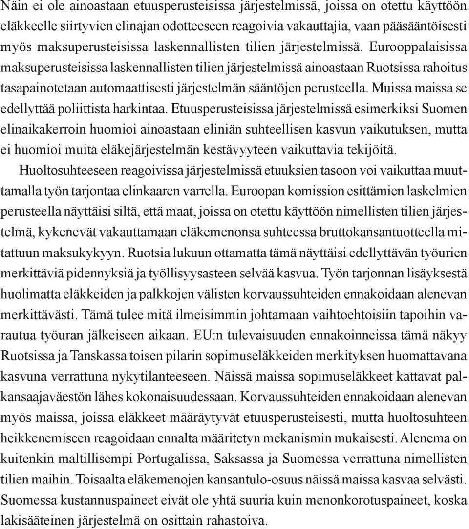 Eurooppalaisissa maksuperusteisissa laskennallisten tilien järjestelmissä ainoastaan Ruotsissa rahoitus tasapainotetaan automaattisesti järjestelmän sääntöjen perusteella.