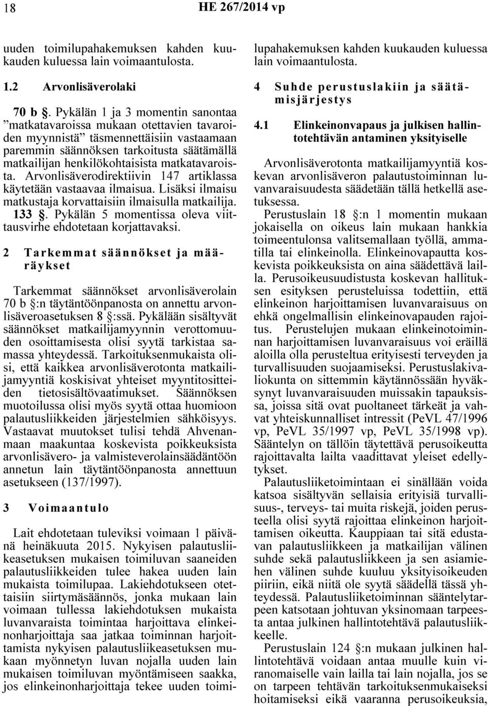 matkatavaroista. Arvonlisäverodirektiivin 147 artiklassa käytetään vastaavaa ilmaisua. Lisäksi ilmaisu matkustaja korvattaisiin ilmaisulla matkailija. 133.