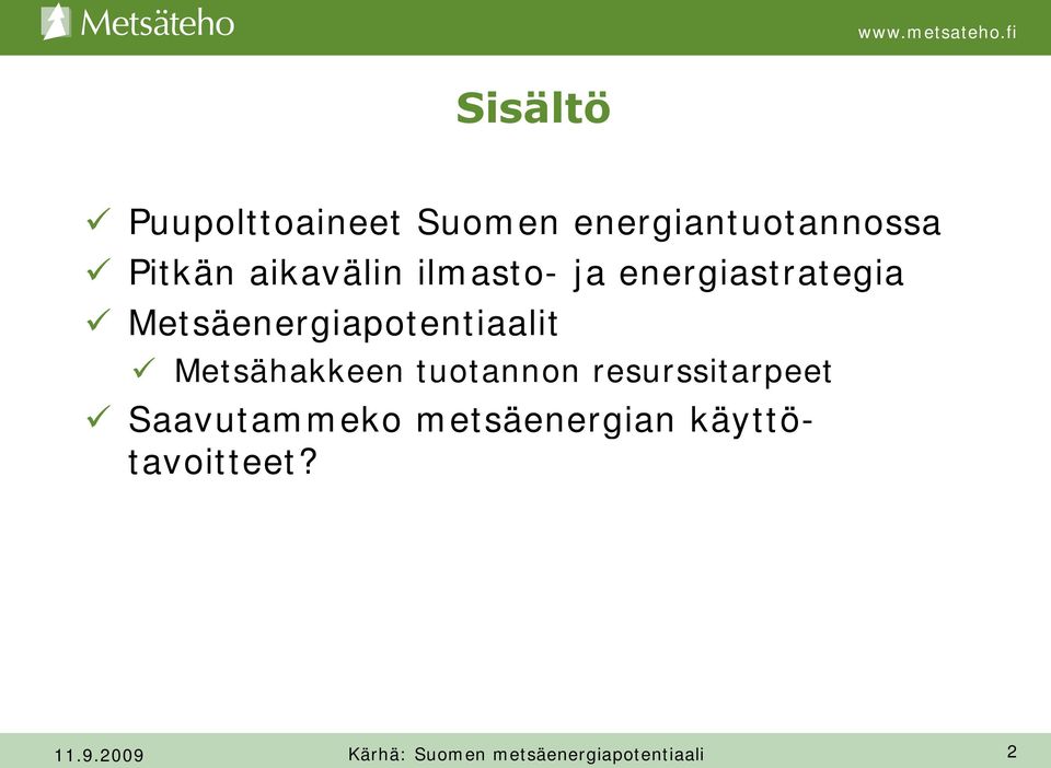 Metsäenergiapotentiaalit Metsähakkeen tuotannon