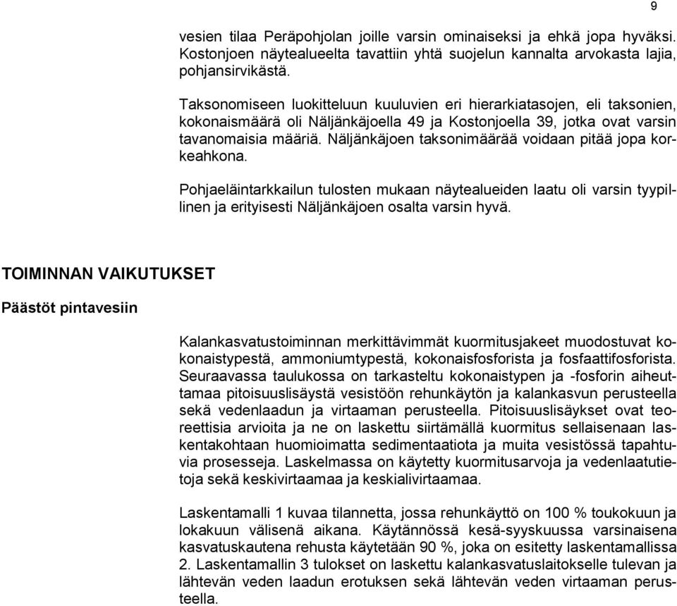 Näljänkäjoen taksonimäärää voidaan pitää jopa korkeahkona. Pohjaeläintarkkailun tulosten mukaan näytealueiden laatu oli varsin tyypillinen ja erityisesti Näljänkäjoen osalta varsin hyvä.