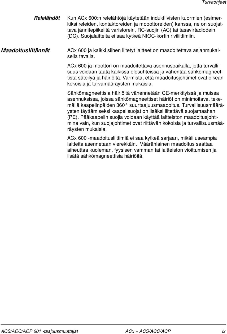 ACx 600 ja moottori on maadoitettava asennuspaikalla, jotta turvallisuus voidaan taata kaikissa olosuhteissa ja vähentää sähkömagneettista säteilyä ja häiriöitä.