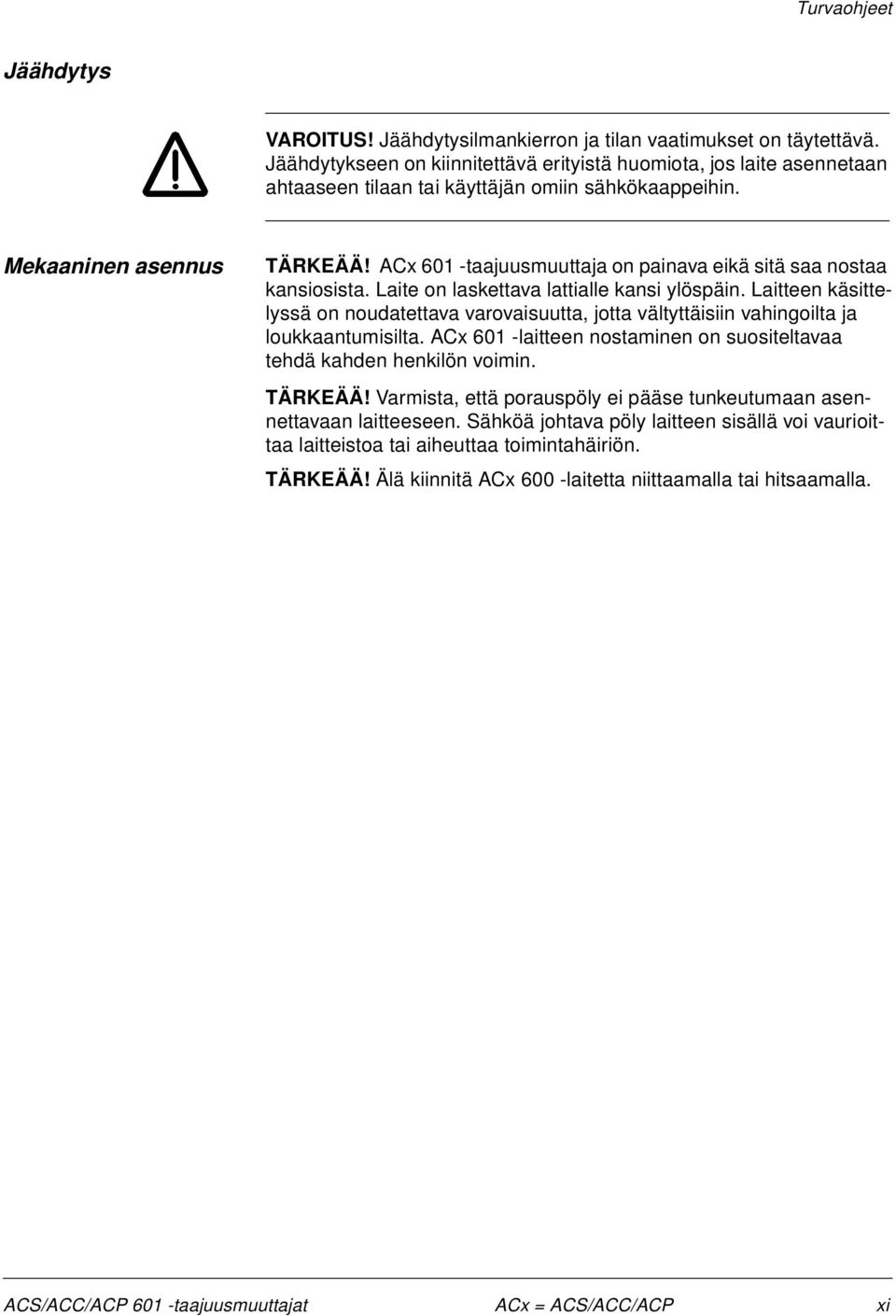 ACx 601 -taajuusmuuttaja on painava eikä sitä saa nostaa kansiosista. Laite on laskettava lattialle kansi ylöspäin.