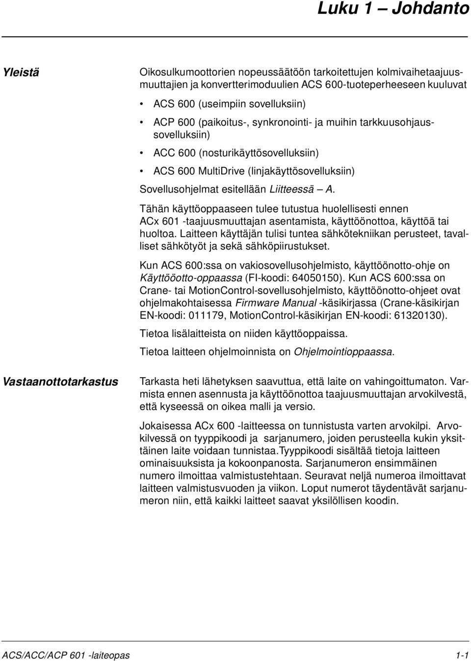 Liitteessä A. Tähän käyttöoppaaseen tulee tutustua huolellisesti ennen ACx 601 -taajuusmuuttajan asentamista, käyttöönottoa, käyttöä tai huoltoa.