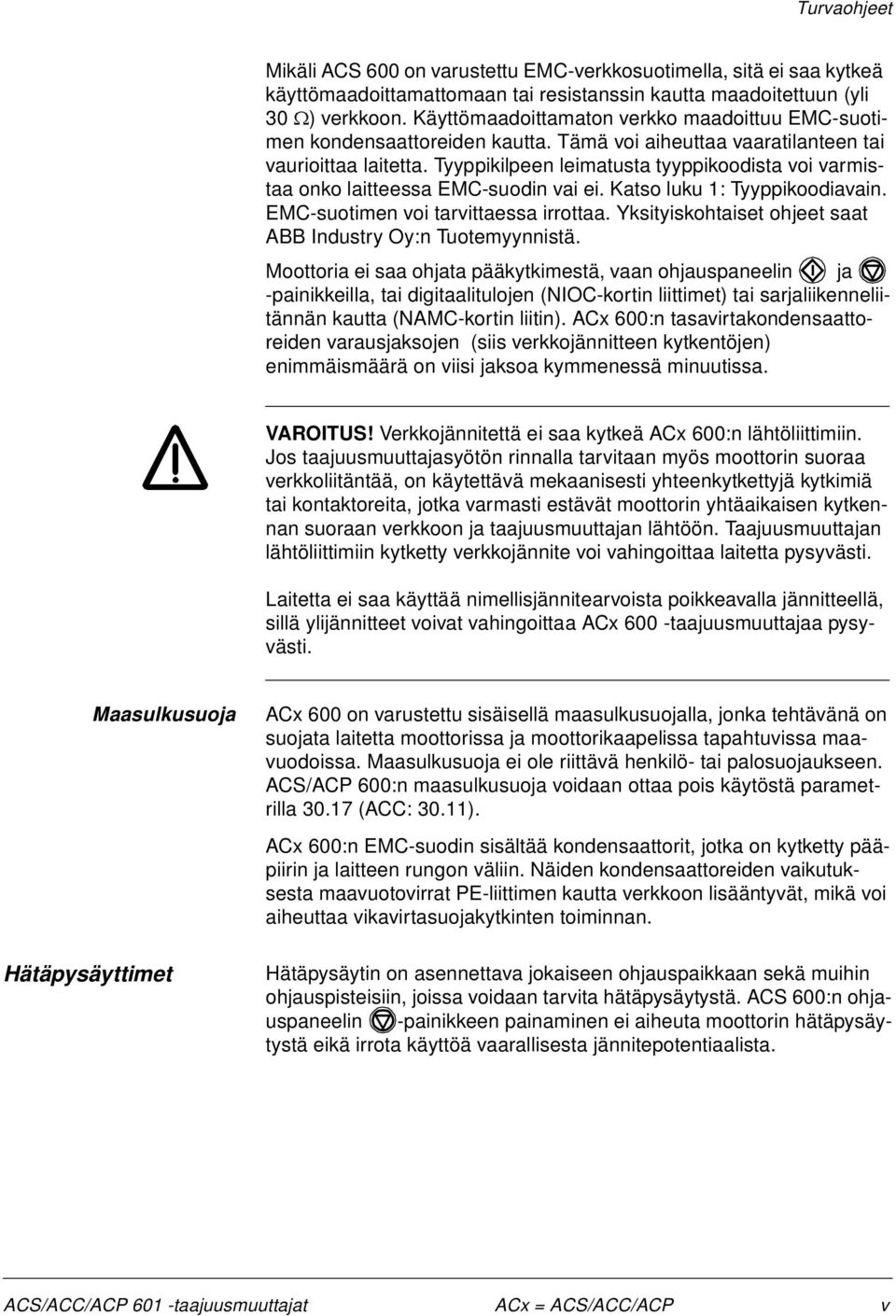 Tyyppikilpeen leimatusta tyyppikoodista voi varmistaa onko laitteessa EMC-suodin vai ei. Katso luku 1: Tyyppikoodiavain. EMC-suotimen voi tarvittaessa irrottaa.
