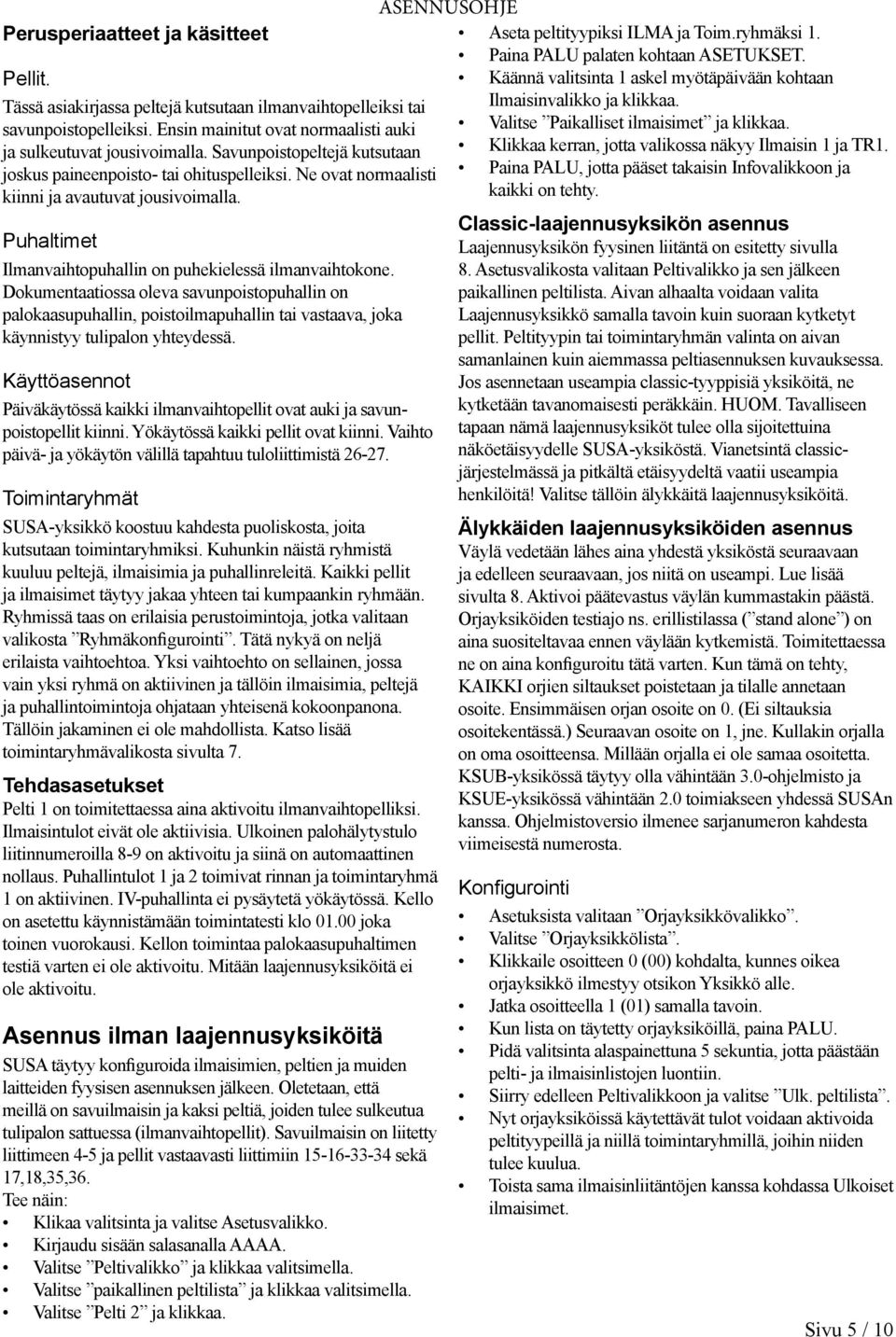 Dokumentaatiossa oleva savunpoistopuhallin on palokaasupuhallin, poistoilmapuhallin tai vastaava, joka käynnistyy tulipalon yhteydessä.