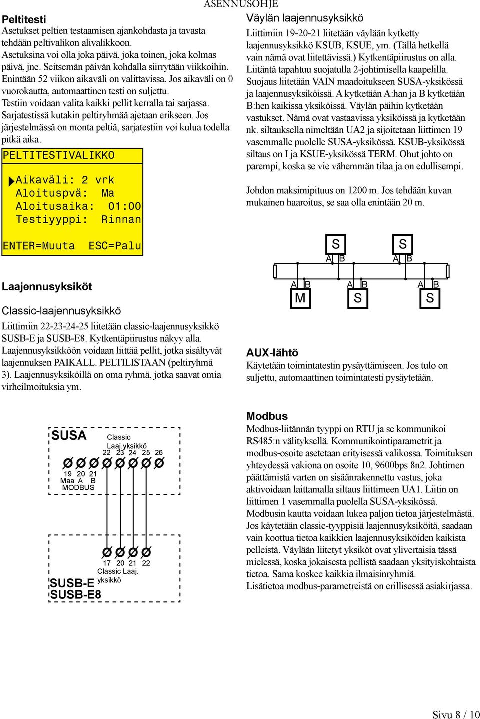 Testiin voidaan valita kaikki pellit kerralla tai sarjassa. arjatestissä kutakin peltiryhmää ajetaan erikseen. Jos järjestelmässä on monta peltiä, sarjatestiin voi kulua todella pitkä aika.