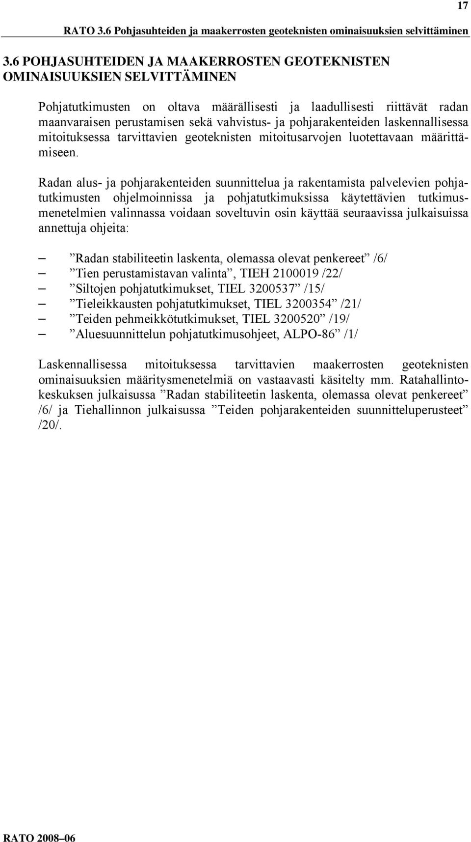 pohjarakenteiden laskennallisessa mitoituksessa tarvittavien geoteknisten mitoitusarvojen luotettavaan määrittämiseen.