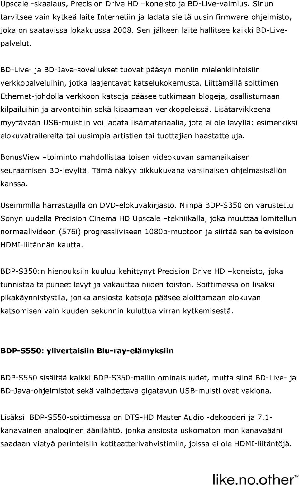 Liittämällä soittimen Ethernet-johdolla verkkoon katsoja pääsee tutkimaan blogeja, osallistumaan kilpailuihin ja arvontoihin sekä kisaamaan verkkopeleissä.