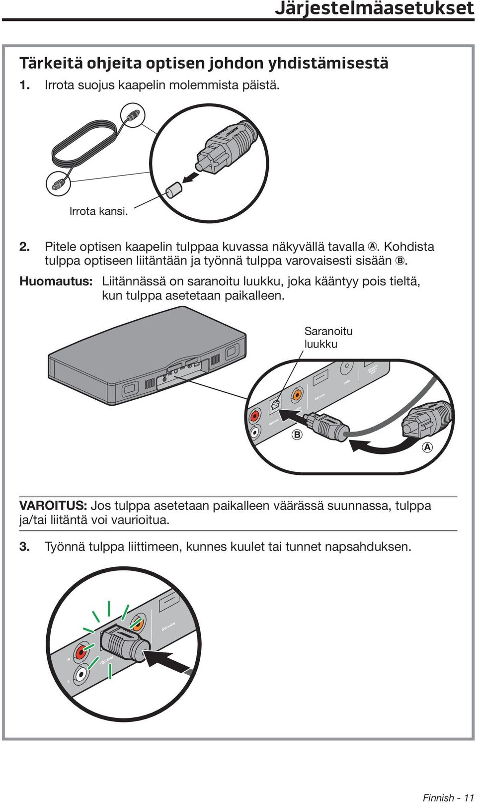 Huomautus: Liitännässä on saranoitu luukku, joka kääntyy pois tieltä, kun tulppa asetetaan paikalleen.