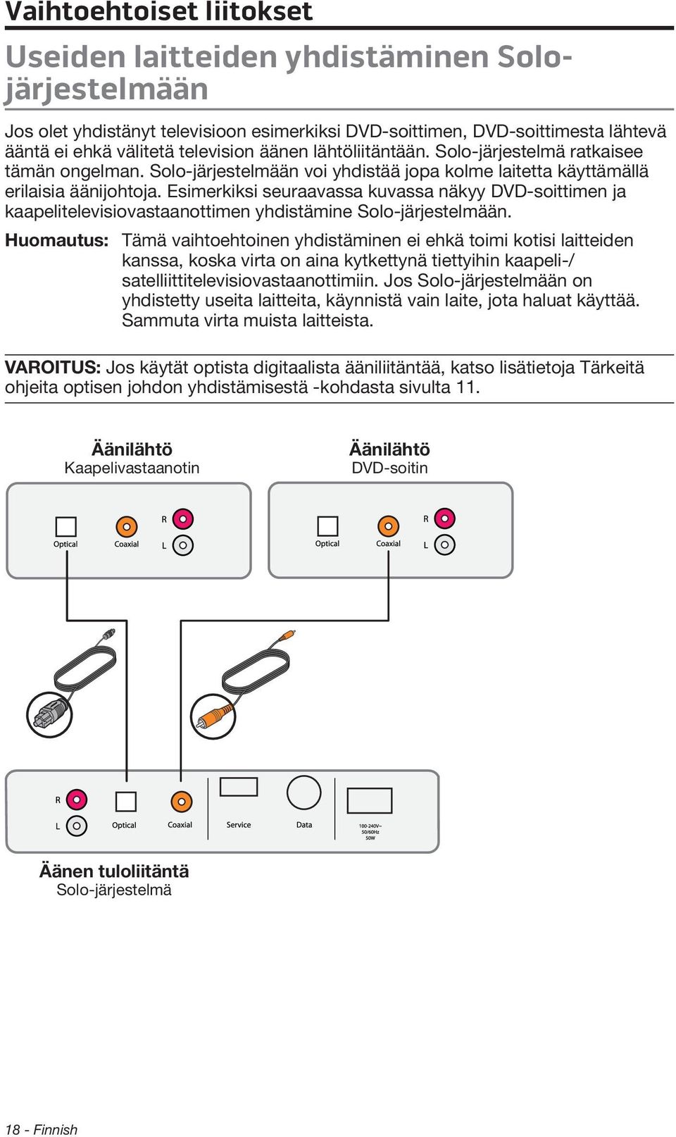 Esimerkiksi seuraavassa kuvassa näkyy DVD-soittimen ja kaapelitelevisiovastaanottimen yhdistämine Solo-järjestelmään.