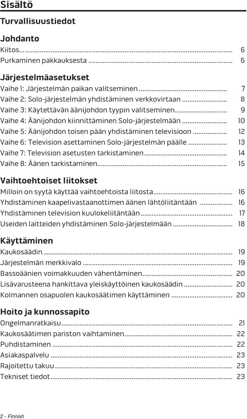 .. 12 Vaihe 6: Television asettaminen Solo-järjestelmän päälle... 13 Vaihe 7: Television asetusten tarkistaminen... 14 Vaihe 8: Äänen tarkistaminen.