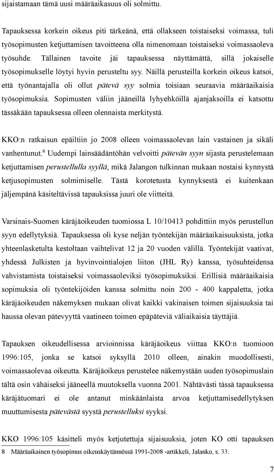 Tällainen tavoite jäi tapauksessa näyttämättä, sillä jokaiselle työsopimukselle löytyi hyvin perusteltu syy.