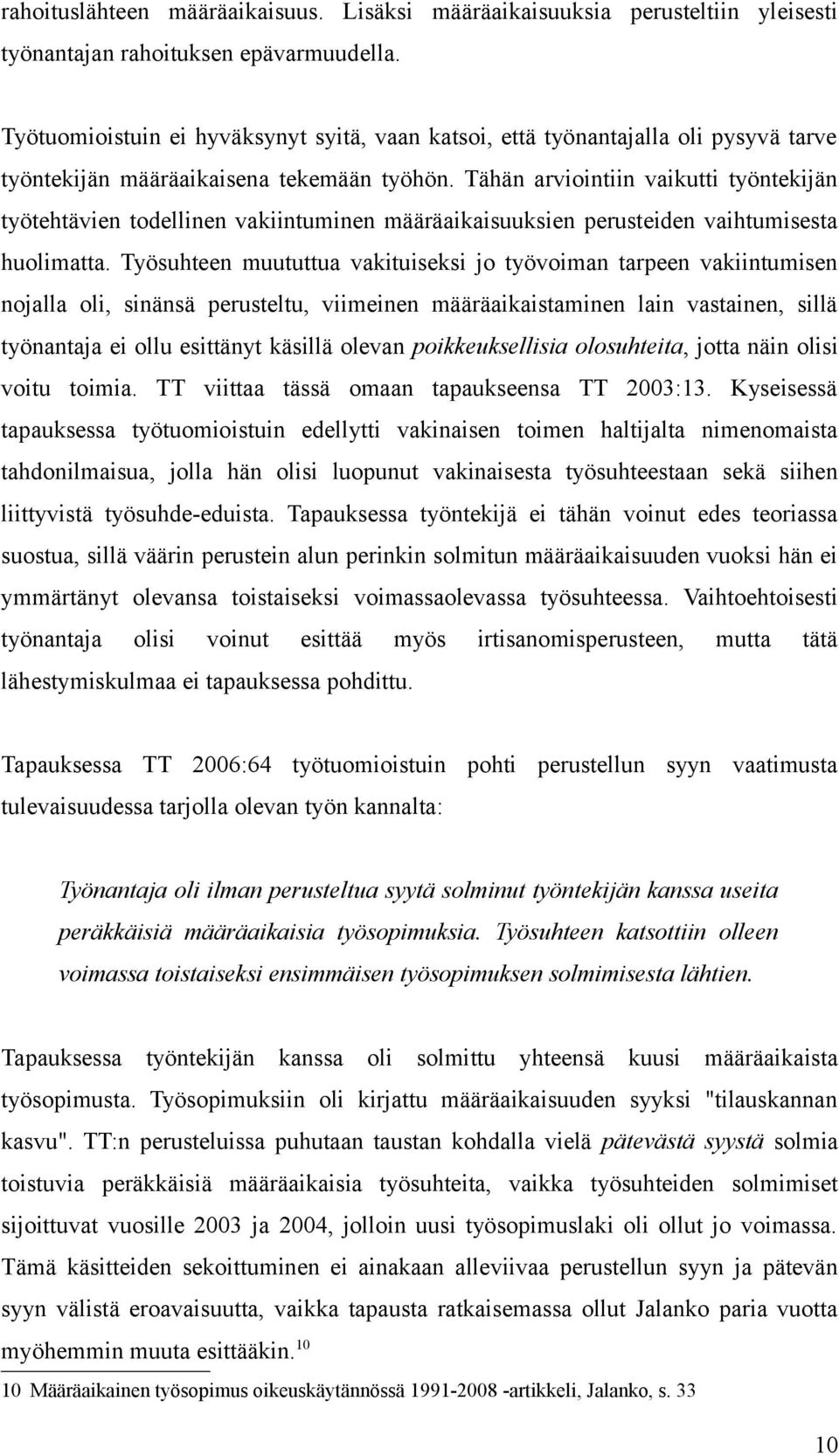 Tähän arviointiin vaikutti työntekijän työtehtävien todellinen vakiintuminen määräaikaisuuksien perusteiden vaihtumisesta huolimatta.