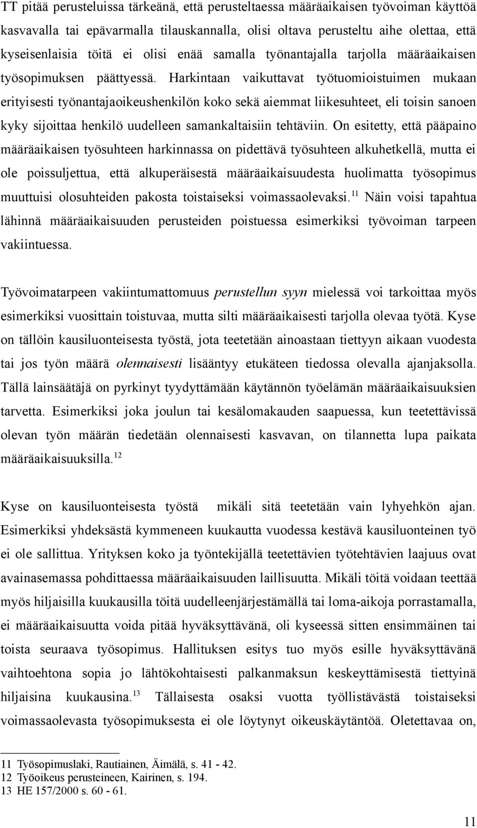 Harkintaan vaikuttavat työtuomioistuimen mukaan erityisesti työnantajaoikeushenkilön koko sekä aiemmat liikesuhteet, eli toisin sanoen kyky sijoittaa henkilö uudelleen samankaltaisiin tehtäviin.