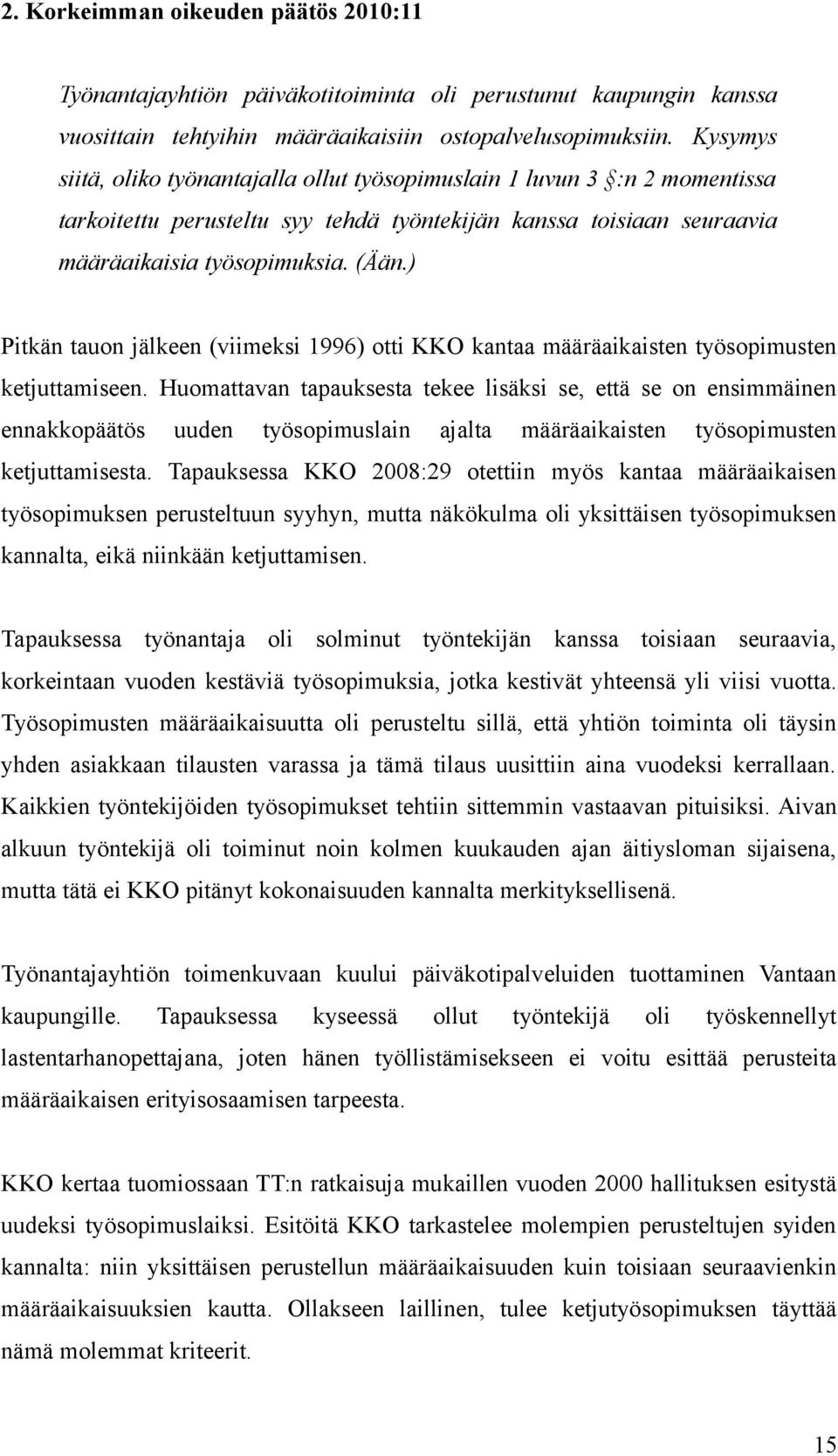 ) Pitkän tauon jälkeen (viimeksi 1996) otti KKO kantaa määräaikaisten työsopimusten ketjuttamiseen.