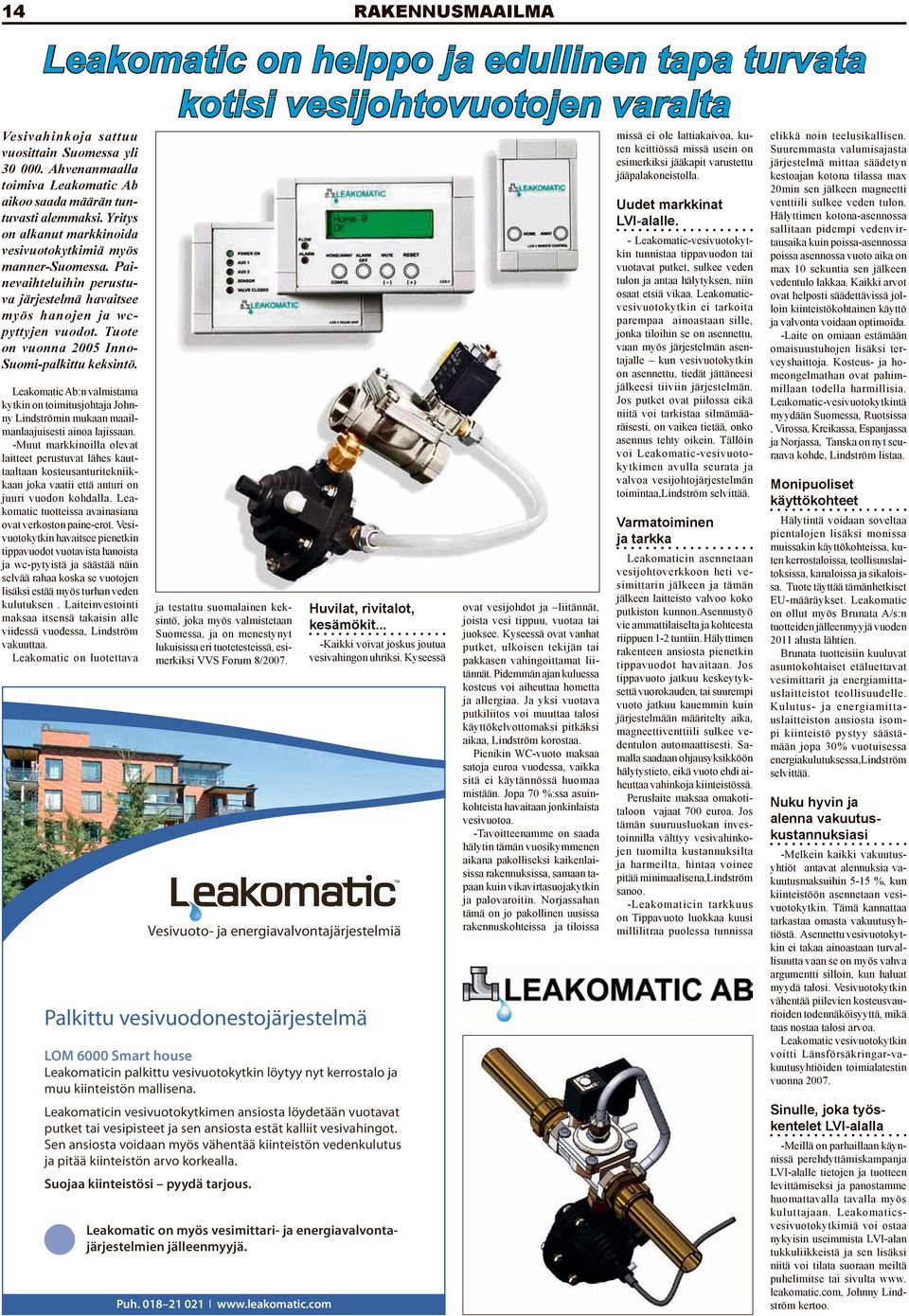 Tuote on vuonna 2005 Inno- Suomi-palkittu keksintö. Leakomatic Ab:n valmistama kytkin on toimitusjohtaja Johnny Lindströmin mukaan maailmanlaajuisesti ainoa lajissaan.