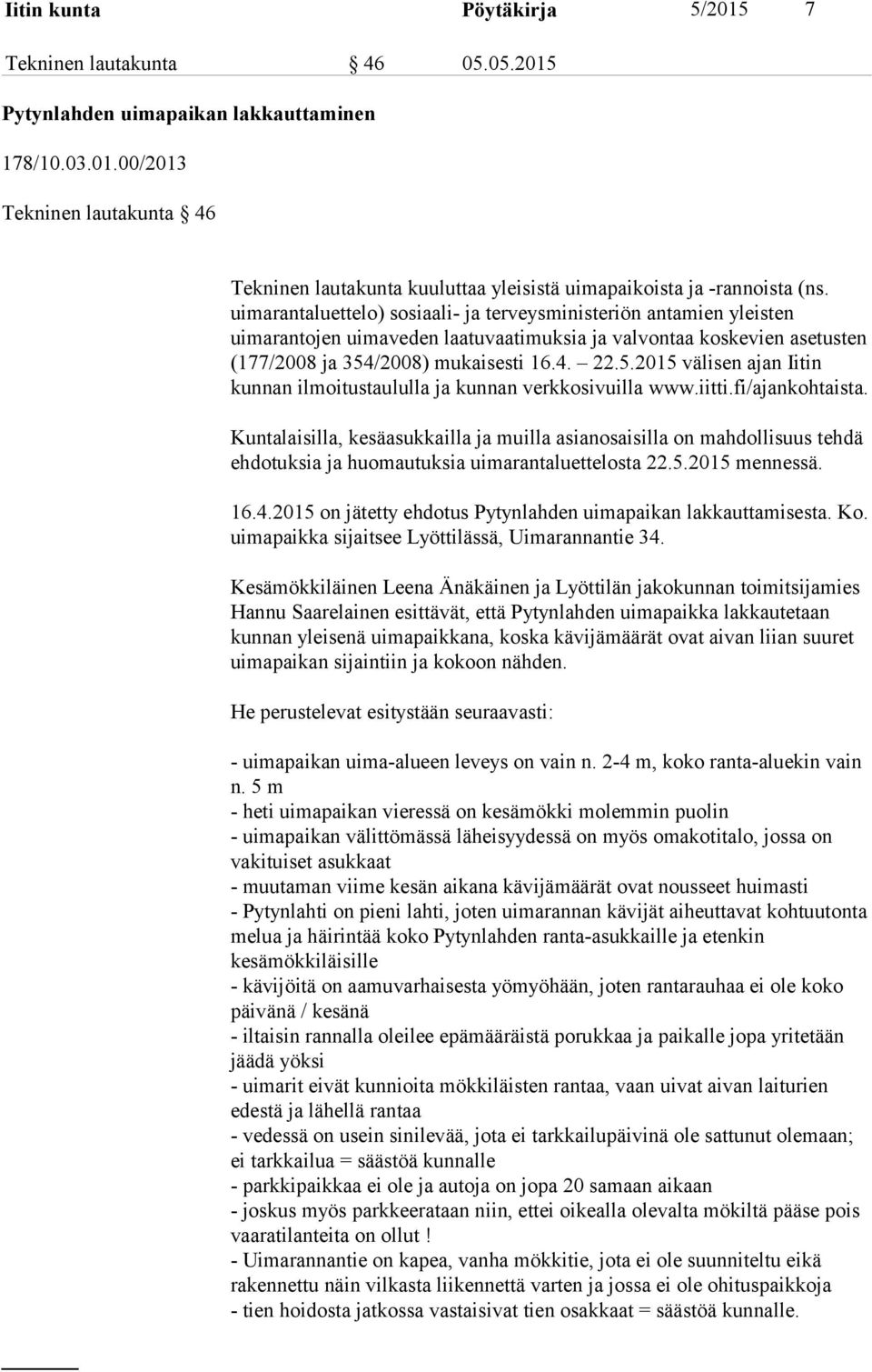 /2008) mukaisesti 16.4. 22.5.2015 välisen ajan Iitin kunnan ilmoitustaululla ja kunnan verkkosivuilla www.iitti.fi/ajankohtaista.