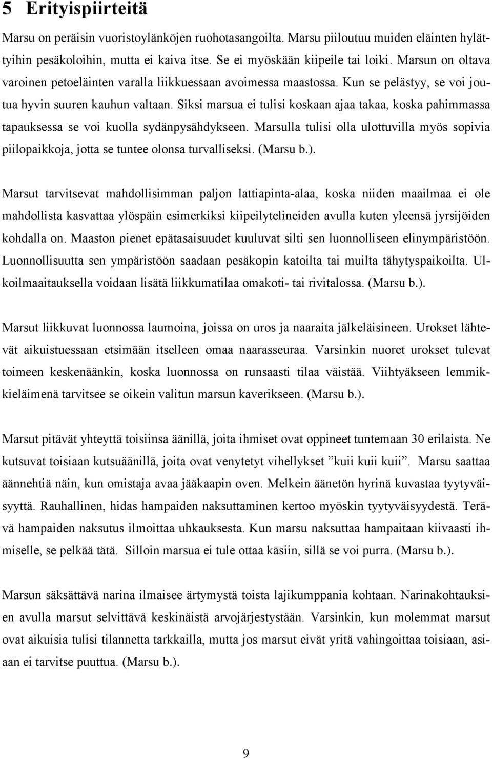 Siksi marsua ei tulisi koskaan ajaa takaa, koska pahimmassa tapauksessa se voi kuolla sydänpysähdykseen.